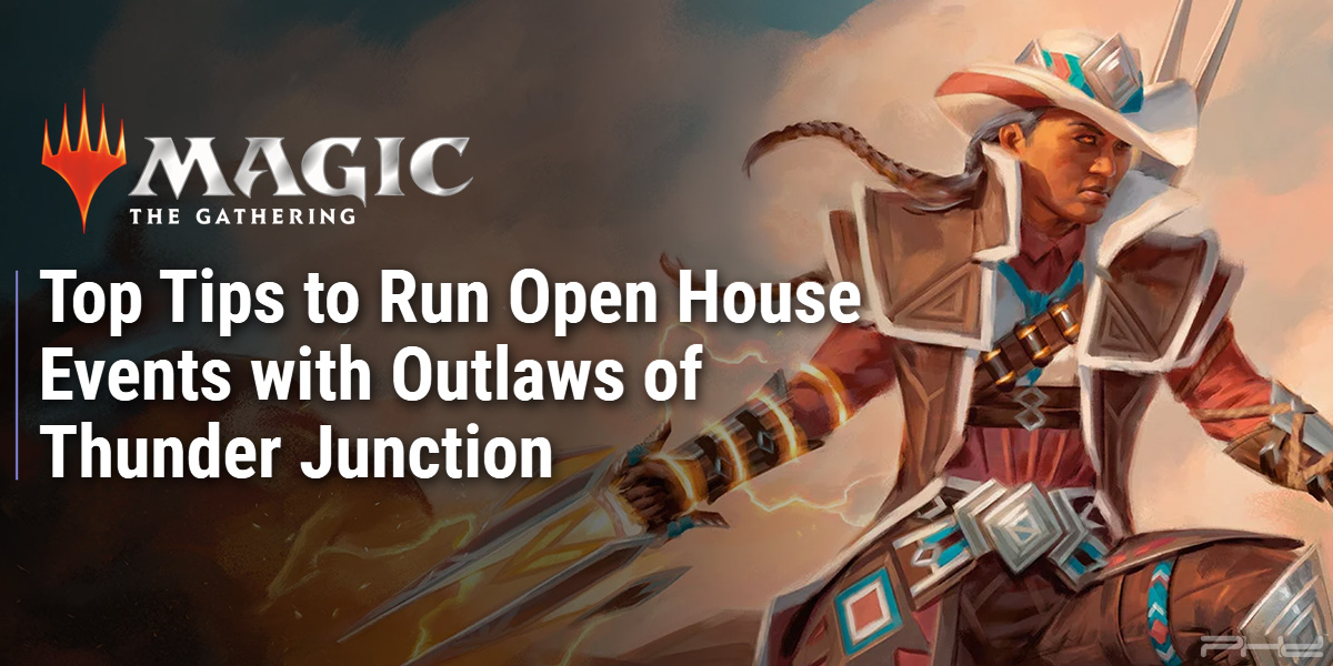 Top Tips to Run Open House Events with Outlaws of Thunder Junction