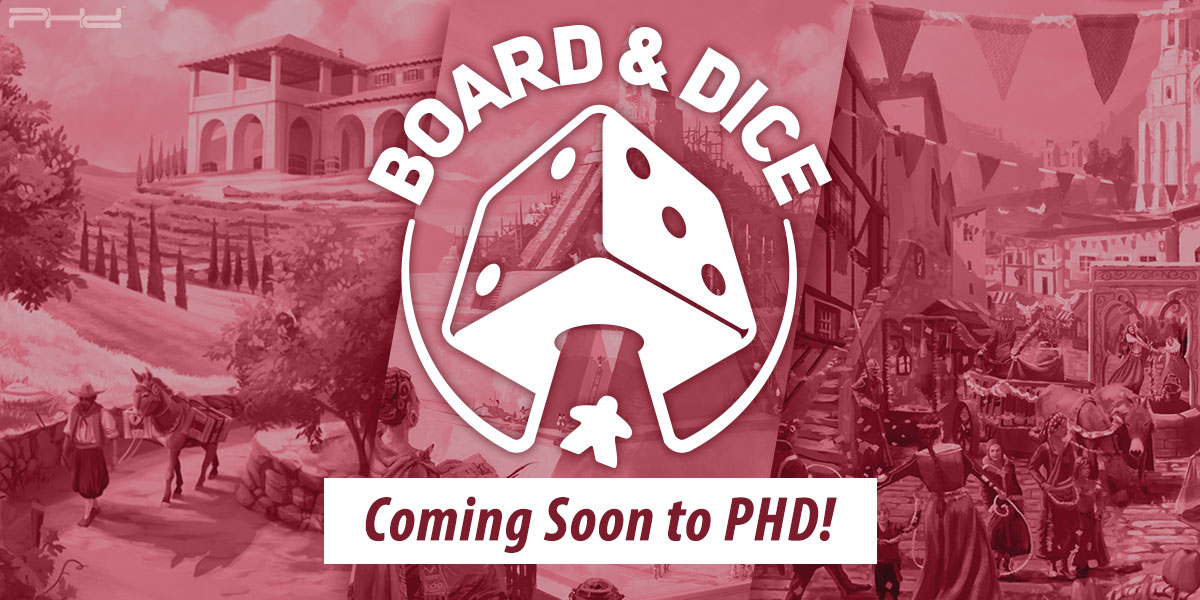 Board&Dice Is Coming Soon to PHD!