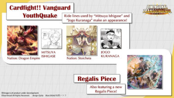 2 new ride lines from "Cardfight!! Vanguard YouthQuake" make their appearance!
Also featuring a new Regalis Piece!